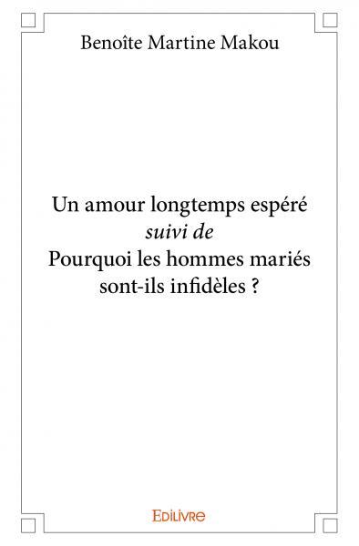 Un amour longtemps espéré suivi de pourquoi les hommes mariés sont ils infidèles ?