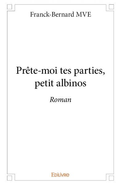 Prête moi tes parties, petit albinos