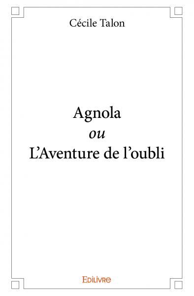 Agnola ou l'aventure de l'oubli