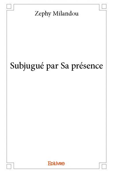 Subjugué par sa présence