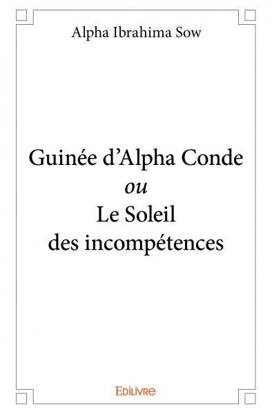 Guinée d’alpha conde ou le soleil des incompétences