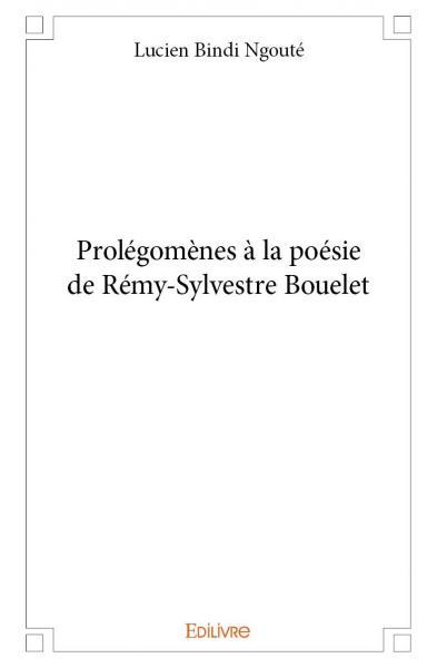 Prolégomènes à la poésie de rémy sylvestre bouelet