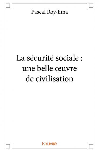 La sécurité sociale : une belle œuvre de civilisation