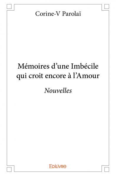 Mémoires d’une imbécile qui croit encore à l’amour