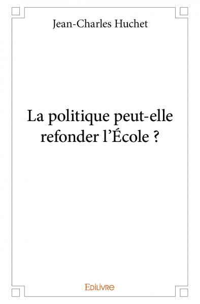 La politique peut elle refonder l'école ?