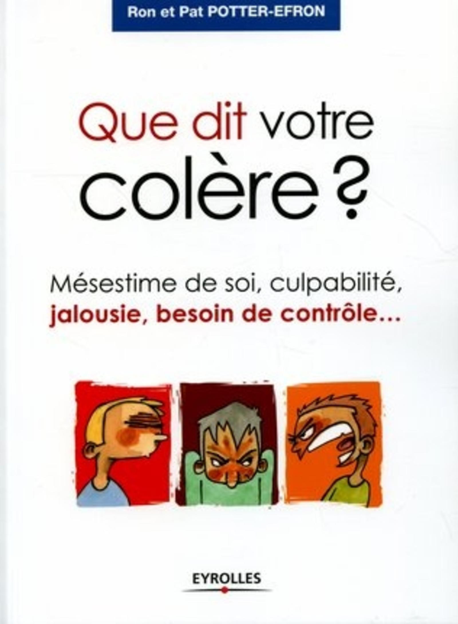 QUE DIT VOTRE COLERE ? MESESTIME DE SOI, CULPABILITE, JALOUSIE, BESOIN DE CONTRO