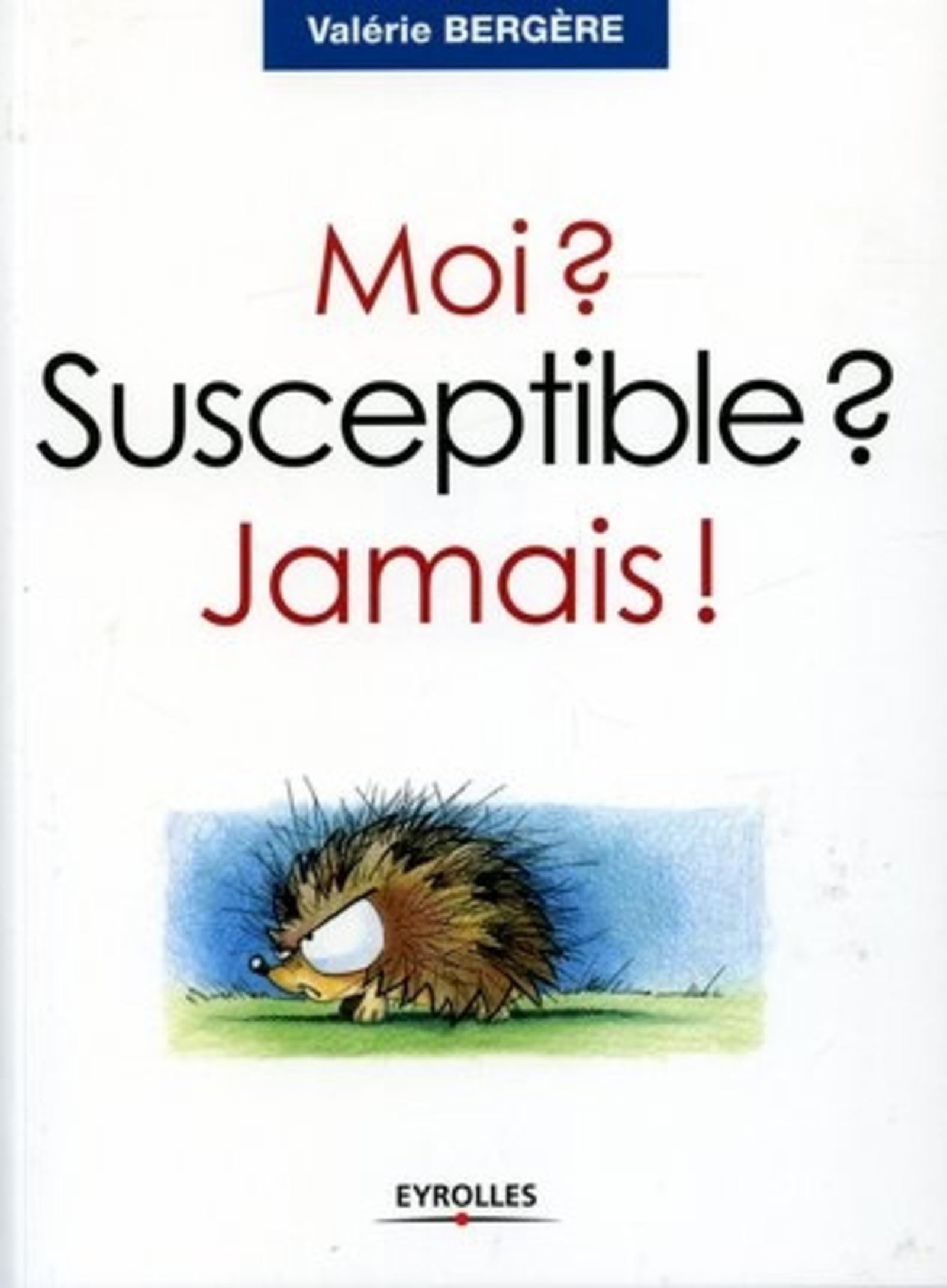 Moi ? Susceptible ? Jamais !