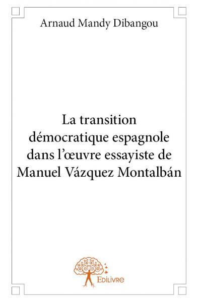 La transition démocratique espagnole dans l’œuvre essayiste de manuel vázquez montalbán