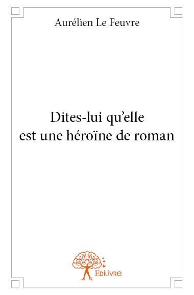Dites lui qu'elle est une héroïne de roman