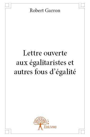 Lettre ouverte aux égalitaristes et autres fous d'égalité