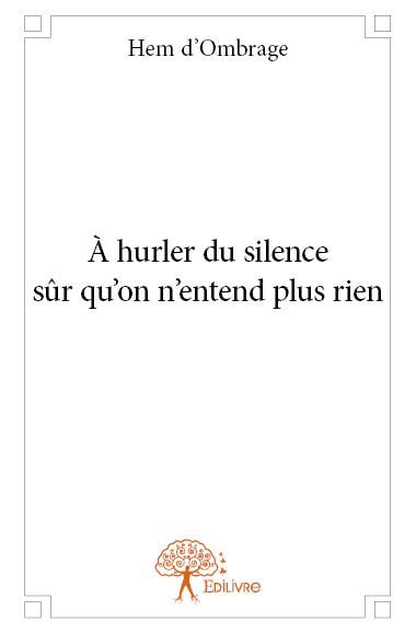 à hurler du silence sûr qu'on n'entend plus rien