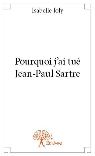 Pourquoi j’ai tué jean paul sartre