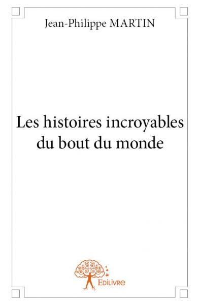 Les histoires incroyables du bout du monde