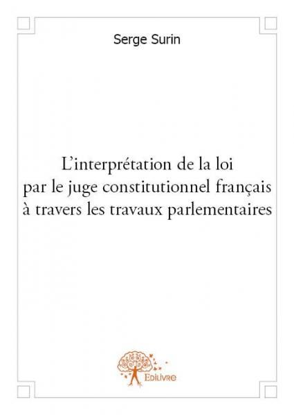 L'interprétation de la loi par le juge constitutionnel français à travers les travaux parlementaires