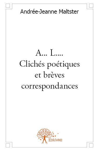 A... l.... clichés poétiques et brèves correspondances