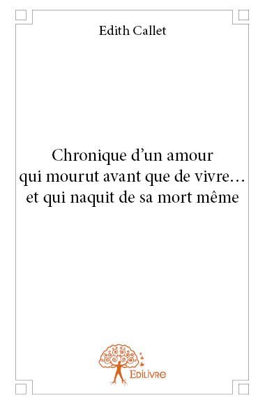 Chronique d'un amour qui mourut avant que de vivre... et qui naquit de sa mort même
