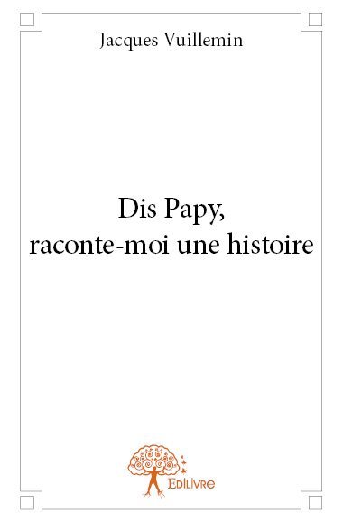 Dis papy, raconte moi une histoire