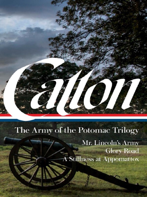 Bruce Catton: The Army of the Potomac Trilogy (LOA #359)