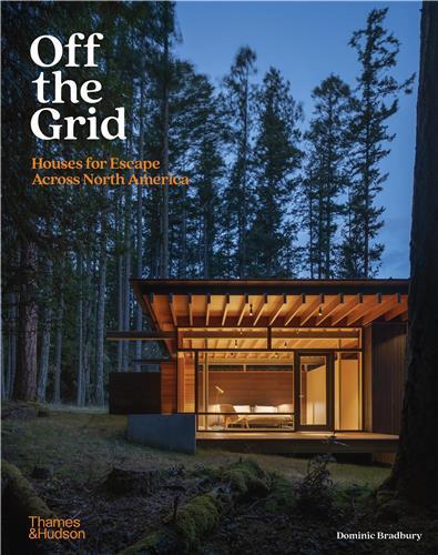 Off the Grid: Houses for Escape Across North America /anglais