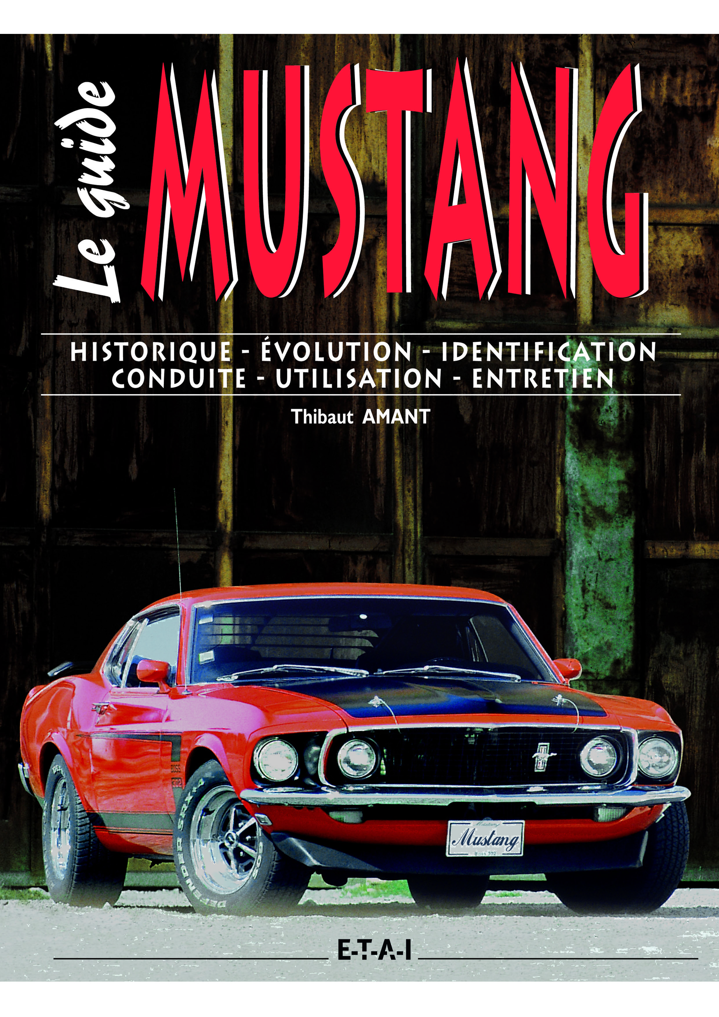 Ford Mustang - historique, évolution, identification, conduite, utilisation, entretien