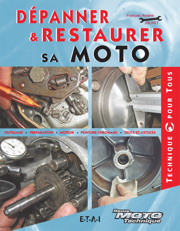 Dépanner &amp; restaurer sa moto - outillage, préparation, moteur, peinture-chromage, trucs et astuces