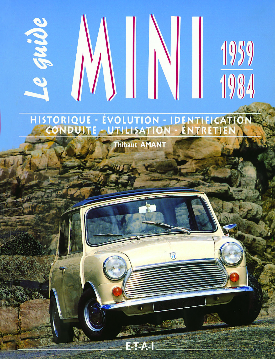 Le guide Mini 1959-1984 - historique, évolution, identification, conduite, utilisation, entretien