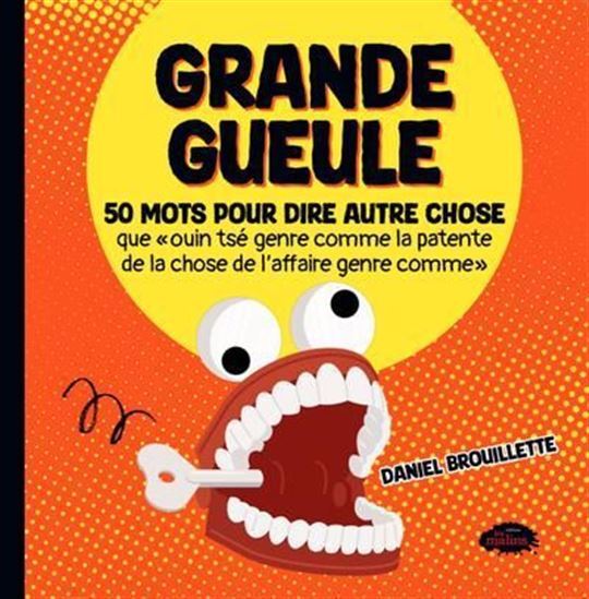 GRANDE GUEULE. 50 MOTS POUR DIRE AUTRE CHOSE QUE "OUIN TSE GENRE