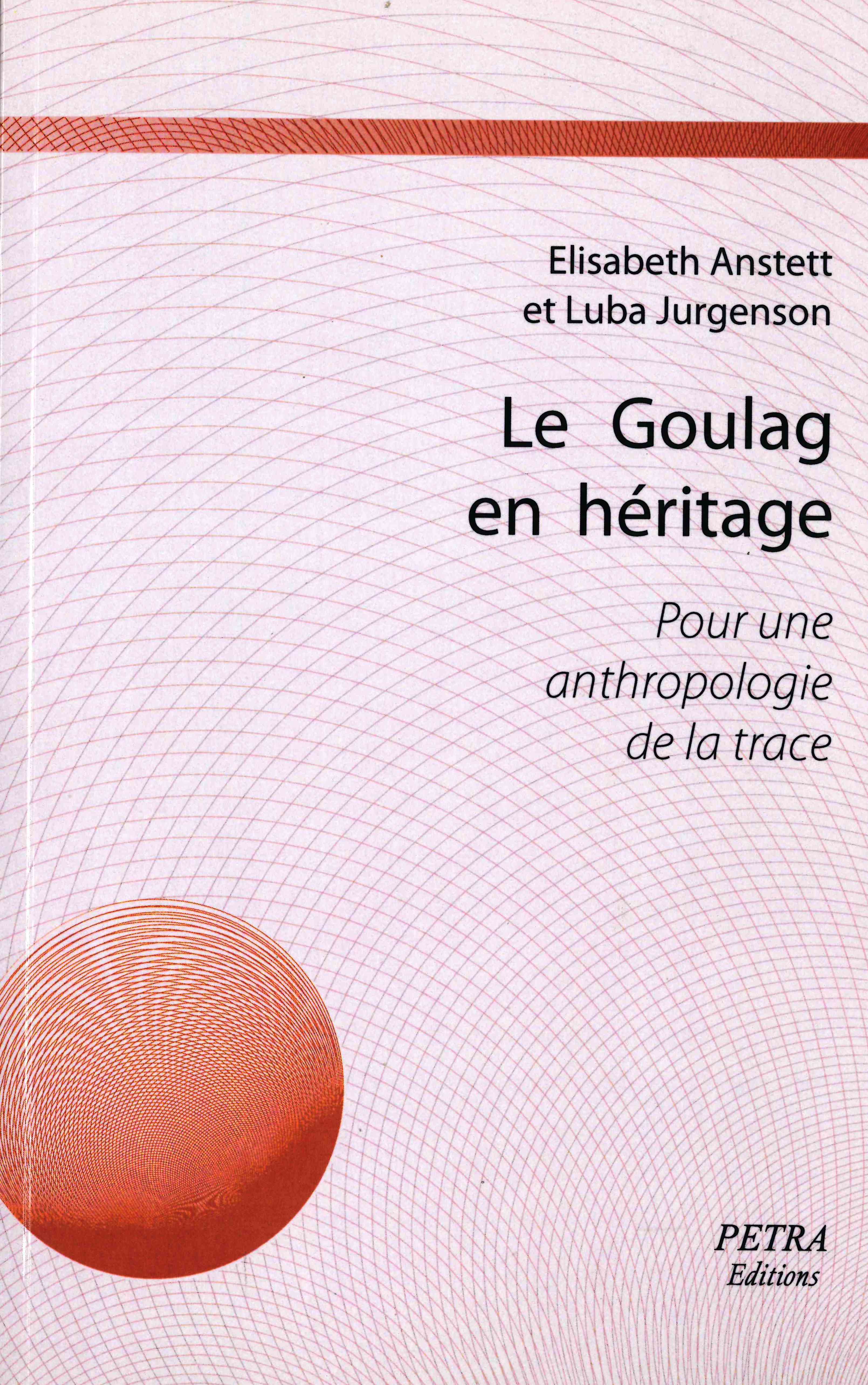 Le Goulag en héritage. Pour une anthropologie de la trace