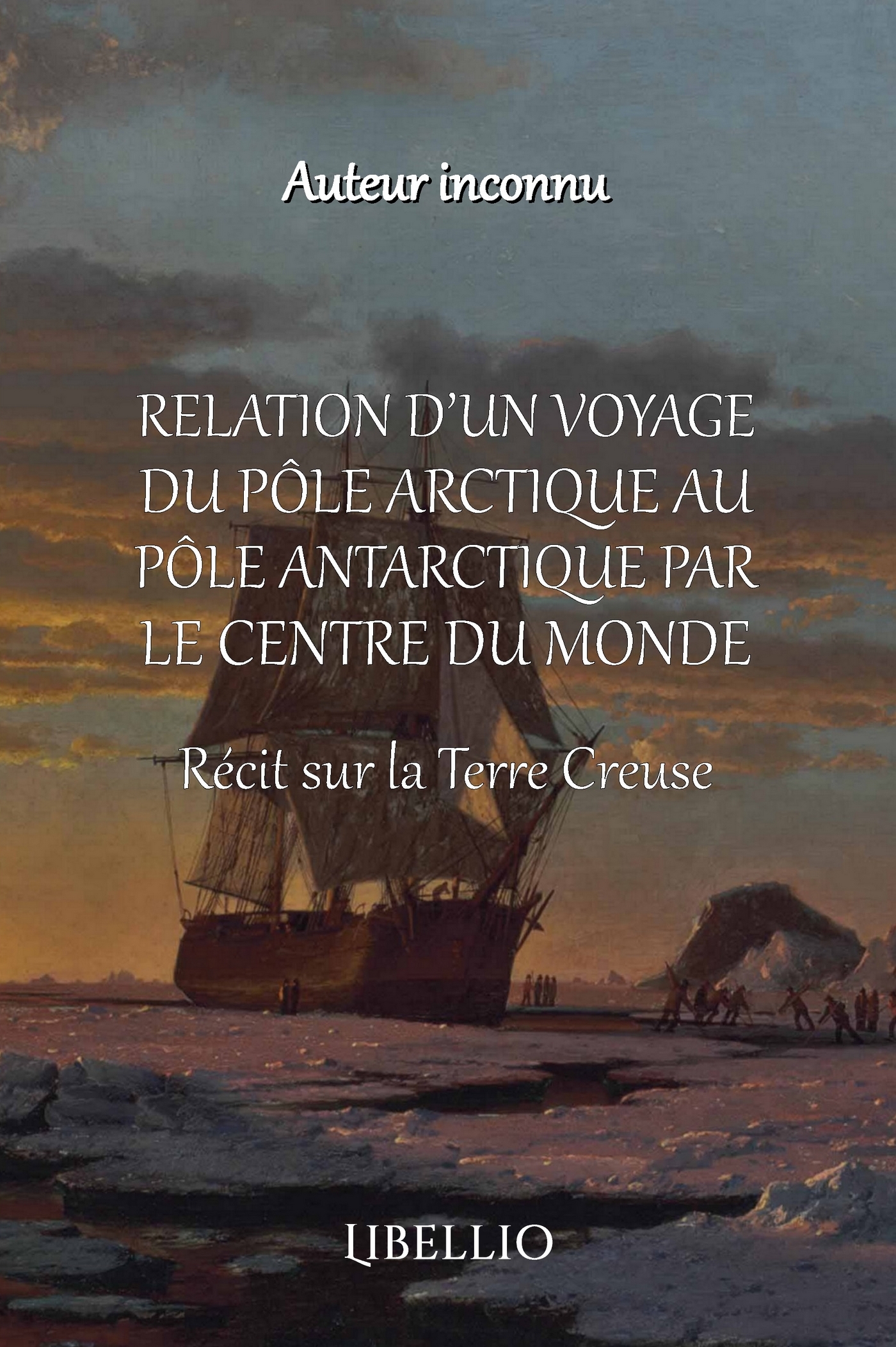 Relation d'un Voyage du Pôle Arctique au Pôle Antartique par le Centre du Monde