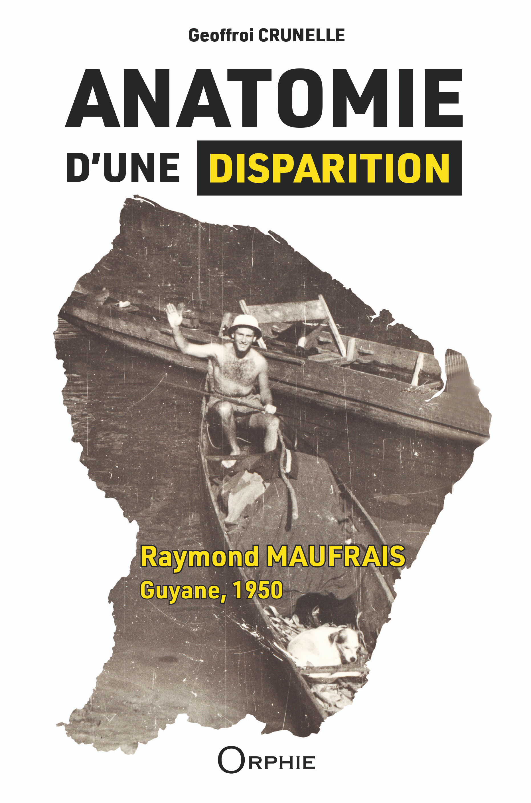 Anatomie d'une disparition - Raymond Maufrais, Guyane, 1950