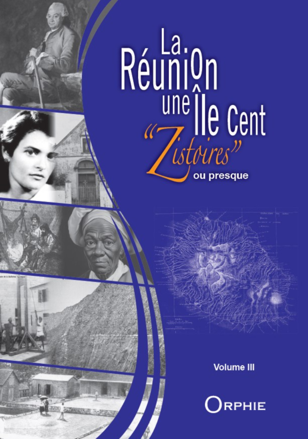 LA REUNION, UNE ILE, CENT 'ZISTOIRES' OU PRESQUE : TOME 3
