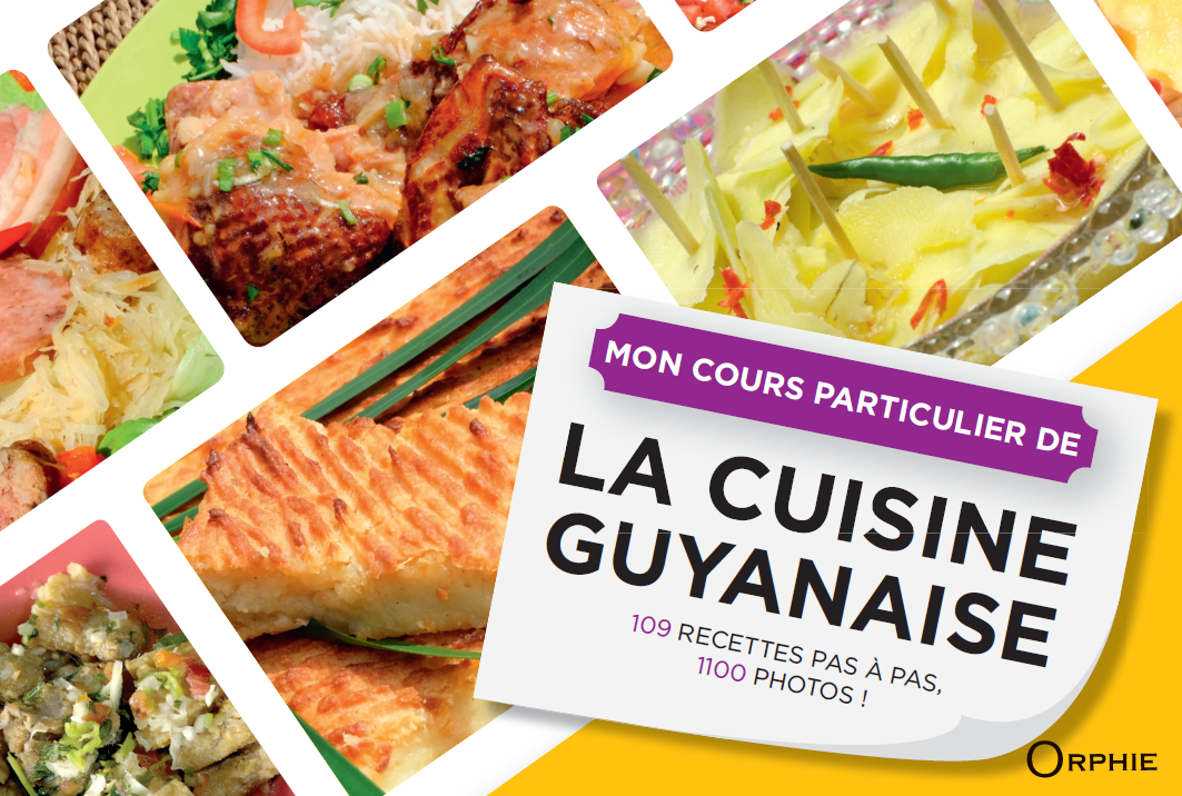 Mon cours particulier de la cuisine guyanaise - 109 recettes pas à pas, 1100 photos !