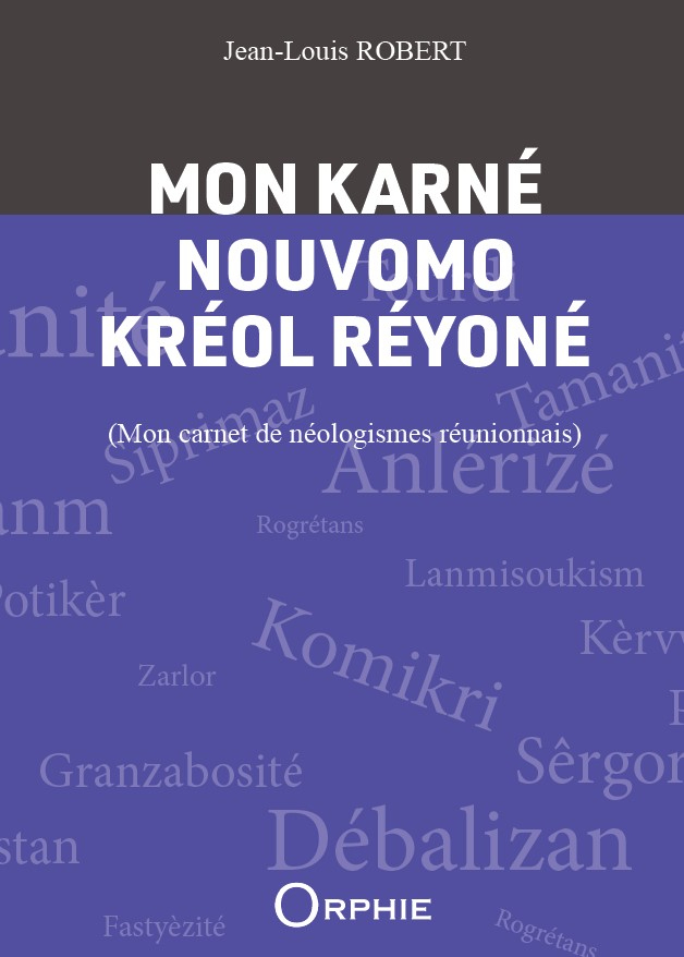 MON KARNE NOUVOMO KREOL REYONE : MON CARNET DE NEOLOGISMES REUNIONNAIS