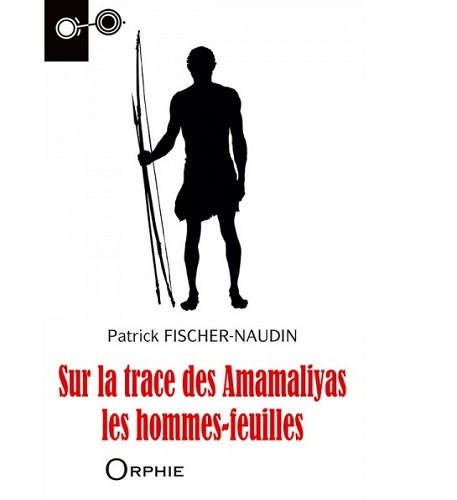 Sur la trace des Amamaliyas, les hommes-feuilles - roman