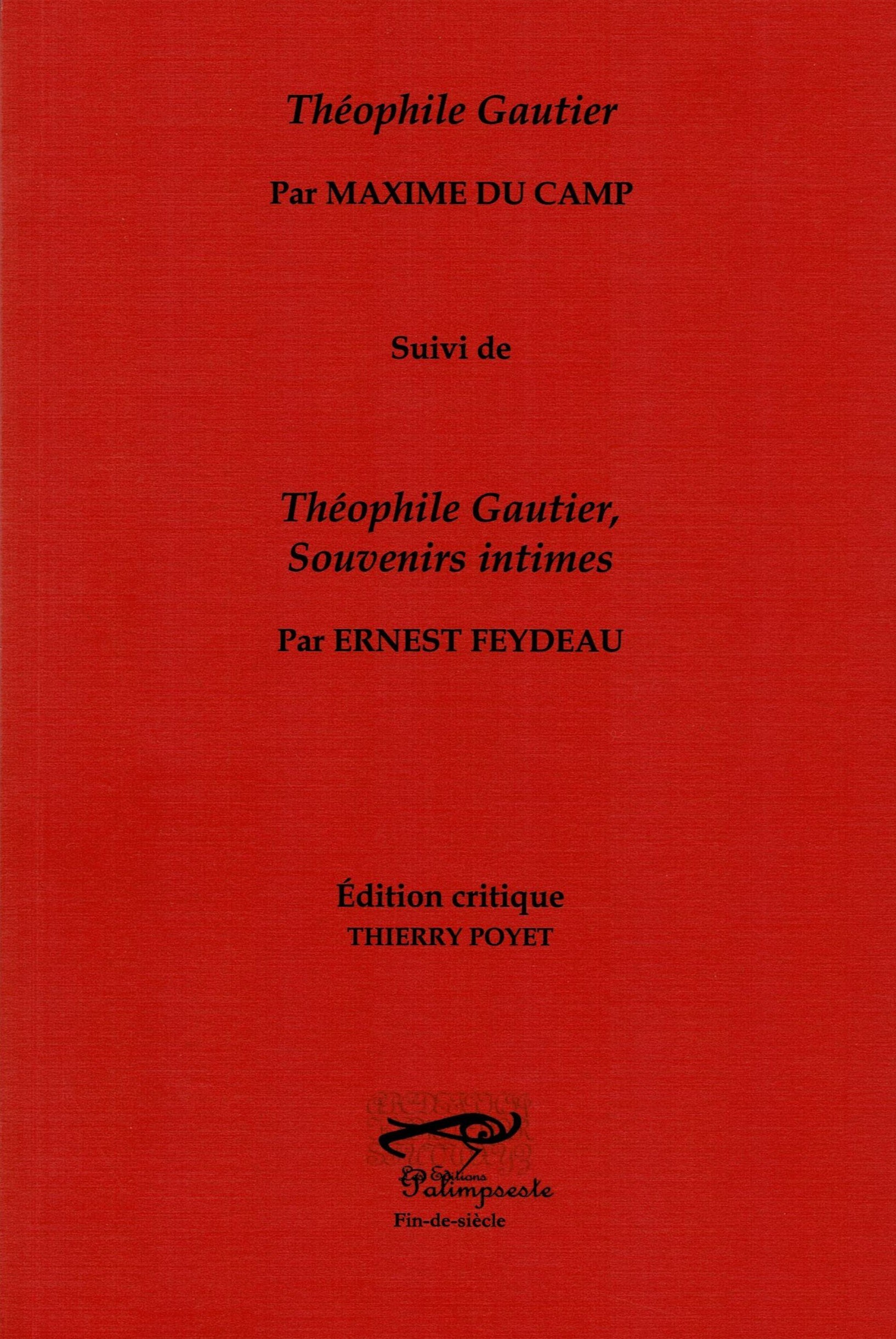Théophile Gautier par Maxime Du Camp suivi de Théophile Gautier Souvenirs intimes par Ernest Feydeau