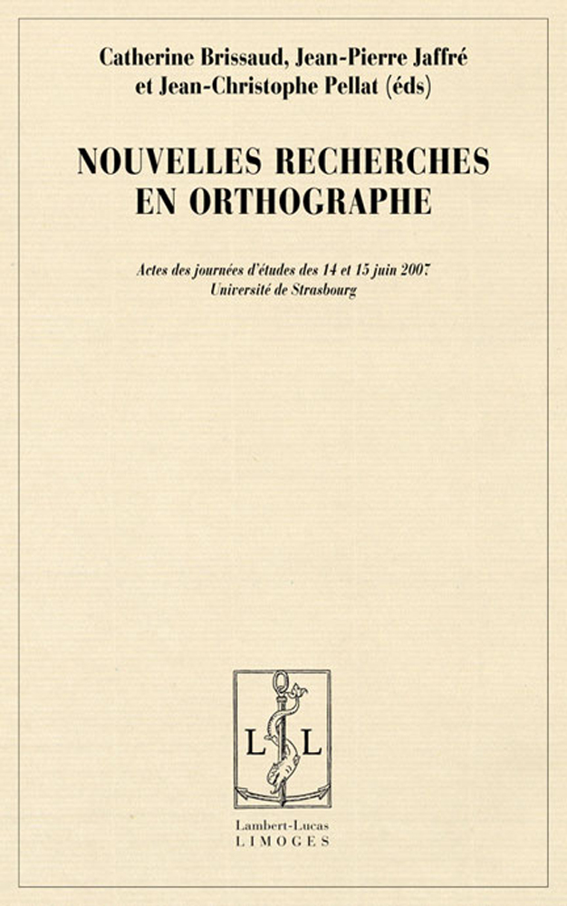 Nouvelles recherches en orthographe - actes des journées d'études des 14 et 15 juin 2007, Université de Strasbourg