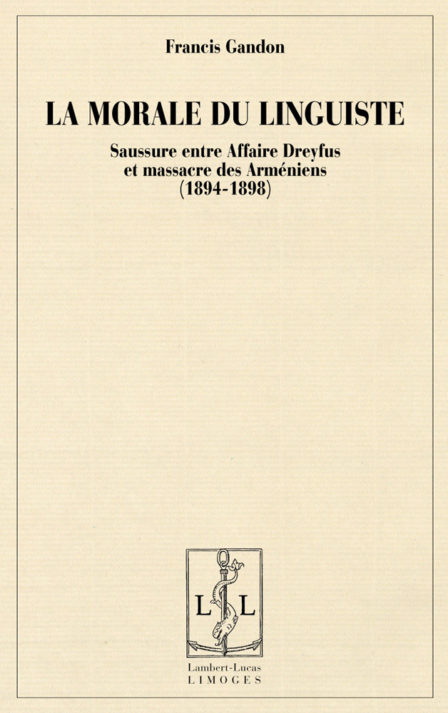 La morale du linguiste - Saussure entre affaire Dreyfus et massacres des Arméniens, 1894-1898