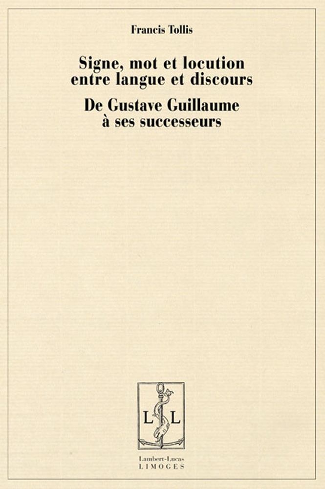 Signe, mot et locution entre langue et discours - de Gustave Guillaume à ses successeurs