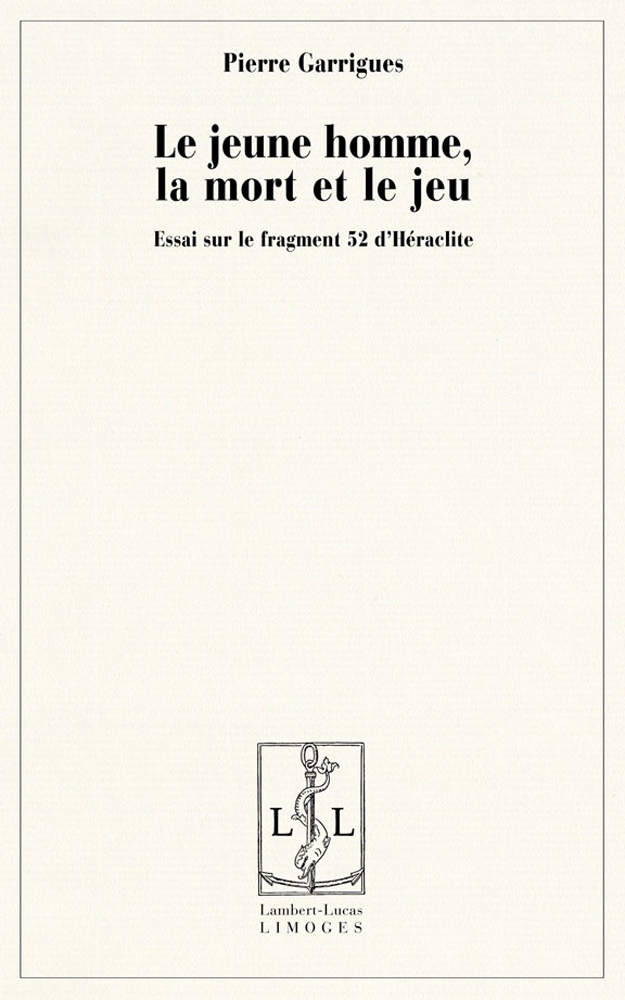 Le jeune homme, la mort et le jeu - essai sur le fragment 52 d'Héraclite