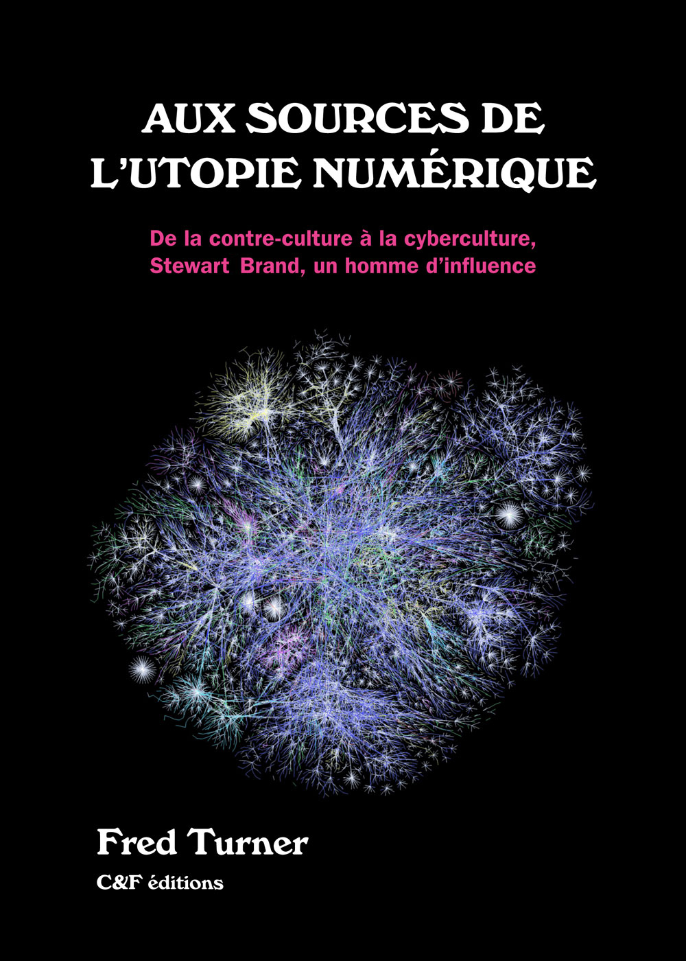 Aux sources de l'utopie numérique : De la contre-culture à la cyberculture, Stewart Brand, un homme