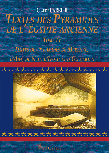 Textes des Pyramides de l’Égypte ancienne. Tome IV: Textes des pyramides de Mérenré, d’Aba, de Neit,