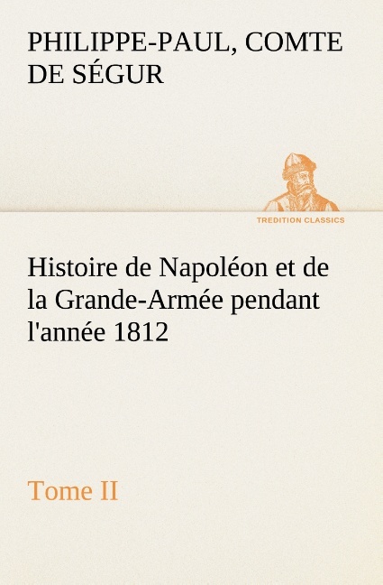 Histoire de Napoléon et de la Grande-Armée pendant l'année 1812 Tome II