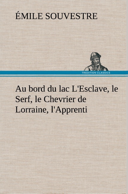 Au bord du lac L'Esclave, le Serf, le Chevrier de Lorraine, l'Apprenti