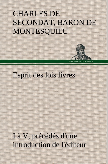 Esprit des lois livres I à V, précédés d'une introduction de l'éditeur