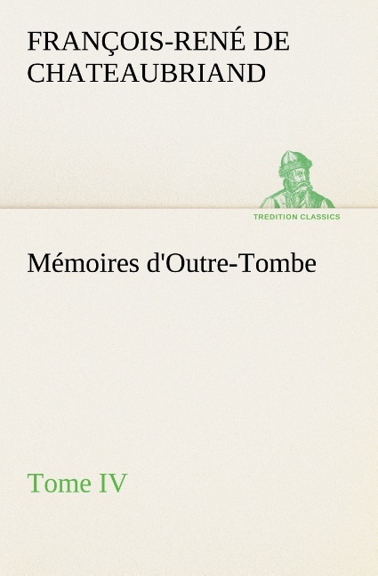 Mémoires d'Outre-Tombe, Tome IV