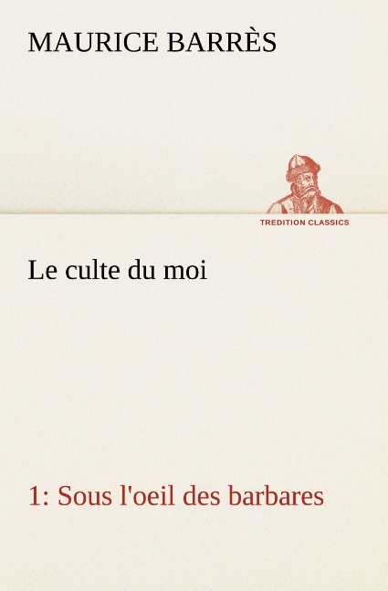 Le culte du moi 1 Sous l'oeil des barbares