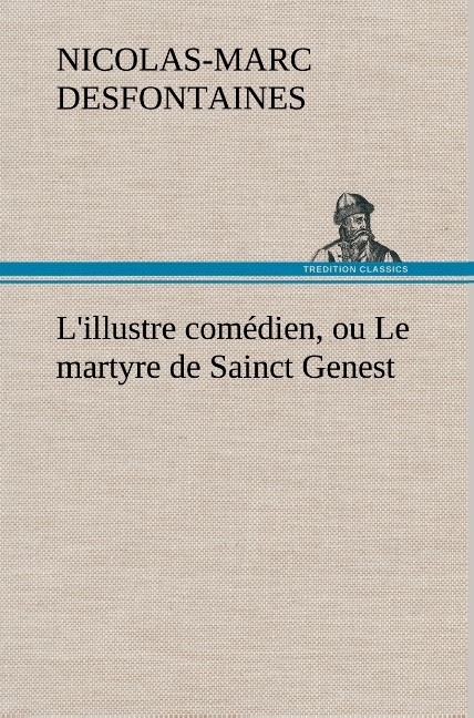 L'illustre comédien, ou Le martyre de Sainct Genest