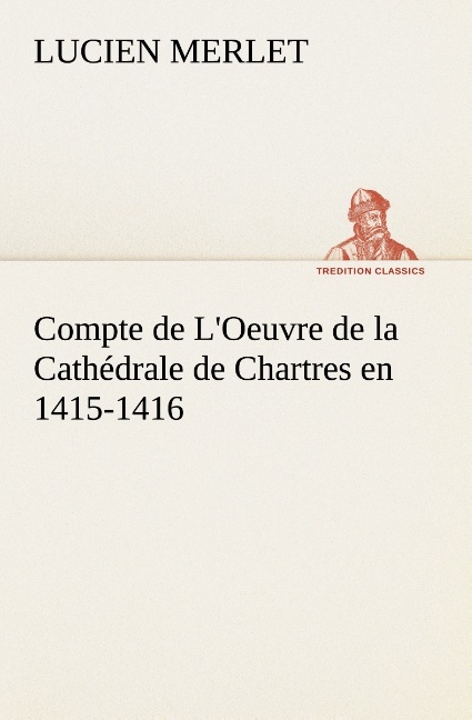 Compte de L'Oeuvre de la Cathédrale de Chartres en 1415-1416