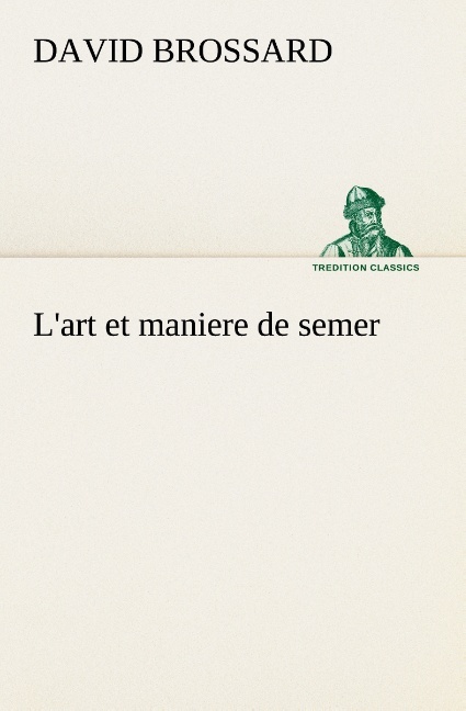 L'art et maniere de semer