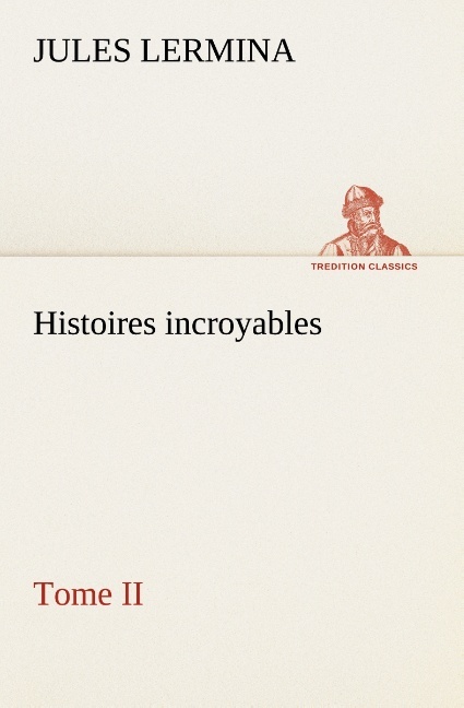 Histoires incroyables, Tome II